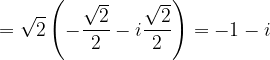 \dpi{120} =\sqrt{2}\left ( -\frac{\sqrt{2}}{2}-i\frac{\sqrt{2}}{2} \right )=-1-i
